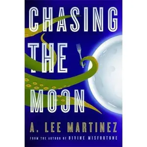USED-Chasing the Moon by A. Lee Martinez (Hardcover)