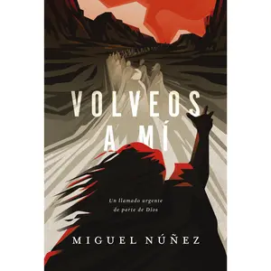 Volveos a mí: Un llamado urgente de parte de Dios by Miguel Núñez Dr. [Paperback Book]