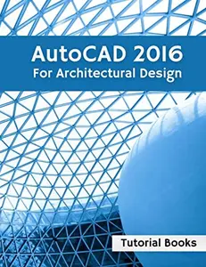 USED-AutoCAD 2016 For Architectural Design: Floor Plans, Elevations, Printing, 3D Architectural Modeling, and Rendering by Books, Tutorial (Paperback)