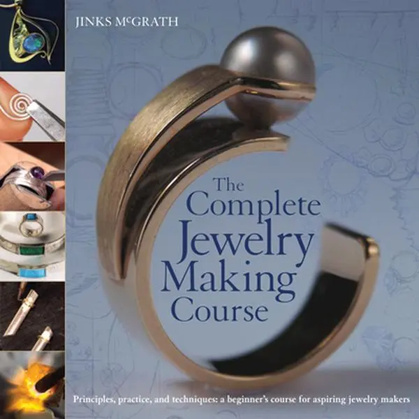 The Complete Jewelry Making Course: Principles, Practice and Techniques - Beginner's Guide for Aspiring Makers, Jinks McGrath, Paperback, Adults, At-a-Glance Panels, 8.6" h x 8.7" l x 0.5" w