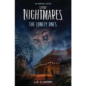 Little Nightmares: The Lonely Ones -- E. C. Myers - Paperback