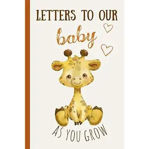 USED-Letters to our baby as you grow: Blank Journal, A thoughtful Gift for New Mothers,Parents. Write Memories now ,Read them later & Treasure this lovely time capsule keepsake forever,Cute Giraffe by Enchanted Rose (Paperback)