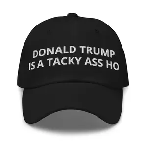 Donald Trump is a Tacky Ass Ho hat