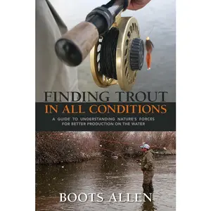 USED-Finding Trout in All Conditions: A Guide to Understanding Nature's Forces for Better Production on the Water by Allen, Boots (Paperback)