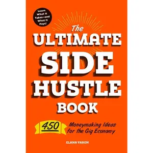 USED-The Ultimate Side Hustle Book: 450 Moneymaking Ideas for the Gig Economy by Varon, Elana (Paperback)