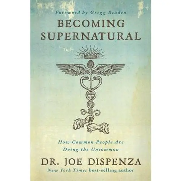 Becoming Supernatural: How Common People Are Doing the Uncommon - Joe Dispenza, Paperback, Exploring Epigenetics, Quantum Physics, Consciousness, Beliefs & Realms of Spiritual Truth, Mindset