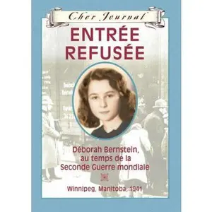 USED-Cher Journal: Entr?e Refus?e: D?borah Bernstein, Au Temps de la Seconde Guerre Mondiale, Winnipeg, Manitoba, 1941 by Matas, Carol (Hardcover)