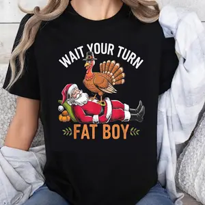 100% Cotton Wait Your Turn Fat Boy Christmas Turkey Santa Funny Holiday T-Shirt Men Women Unisex Xmas Shirt Gift