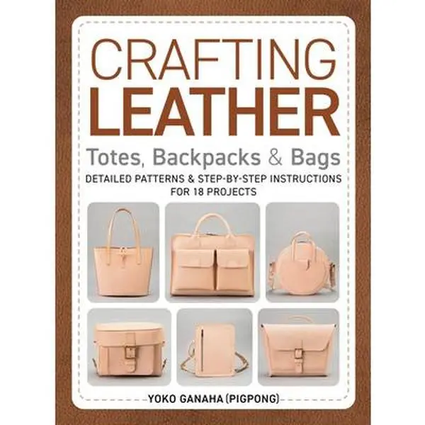 Leather Crafting Book - Cutting Leather, Leatherworking Techniques, 18 Projects with Detailed Patterns & Step-by-Step Instructions for Totes, Backpacks & Bags - Yoko Ganaha (Pigpong), Paperback