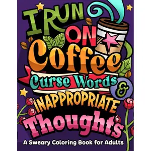 I Run on Coffee, Curse Words & Inappropriate Thoughts: A Sweary Coloring Book for Adults with Motivational Quotes, For Stress Relief and Relaxation (Swear Word Coloring Book Series) Paperback – November 30, 2021