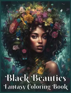 Black Beauties Fantasy Coloring Book for Black Women: 50 Portraits of Black and Brown Ladies in Nature with Flowers