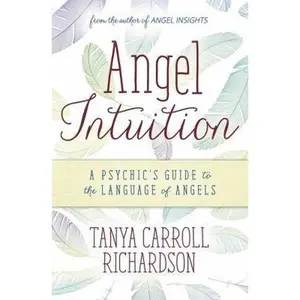 USED-Angel Intuition: A Psychic's Guide to the Language of Angels by Richardson, Tanya Carroll (Paperback)