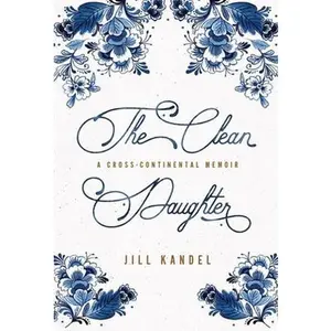 USED-The Clean Daughter: A Cross-Continental Memoir by Kandel, Jill (Hardcover)
