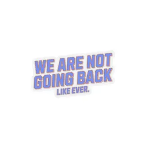 We Are Not Going Back Like Ever. Kiss-Cut Stickers Decor Decorative