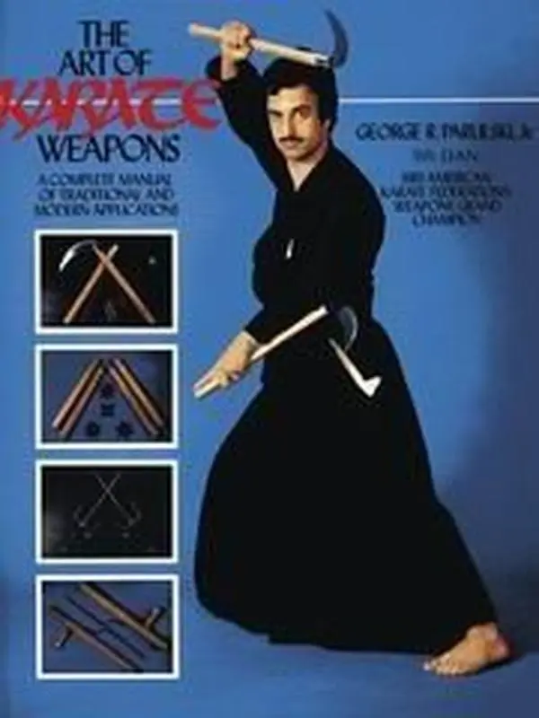 USED-The Art of Karate Weapons: A Complete Manual of Traditional and Modern Applications by George Parulski (Paperback)