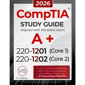 CompTIA A+ 220-1201 and 220-1202 Study Guide: The All-in-One Manual to Pass Core 1 & 2 with Confidence - Includes Labs, Practical Exercises, and the  AI Trainer Pro (CompTIA Certification Series) - Paperback