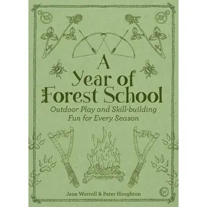 A Year of Forest School: Outdoor Play and Skill-building Fun for Every Season Paperback – May 15, 2018