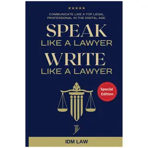 Speak Like a Lawyer: Write Like a Lawyer: Communicate Like a Top Legal Professional in the Digital Age.: For Law Students, Attorneys, Lawyers, and Paralegals - IDM Law - Paperback