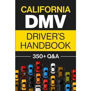 California DMV Driver's Handbook: Practice for the California Permit Test with 350+ Driving Questions and Answers -- Discover Prep, Paperback