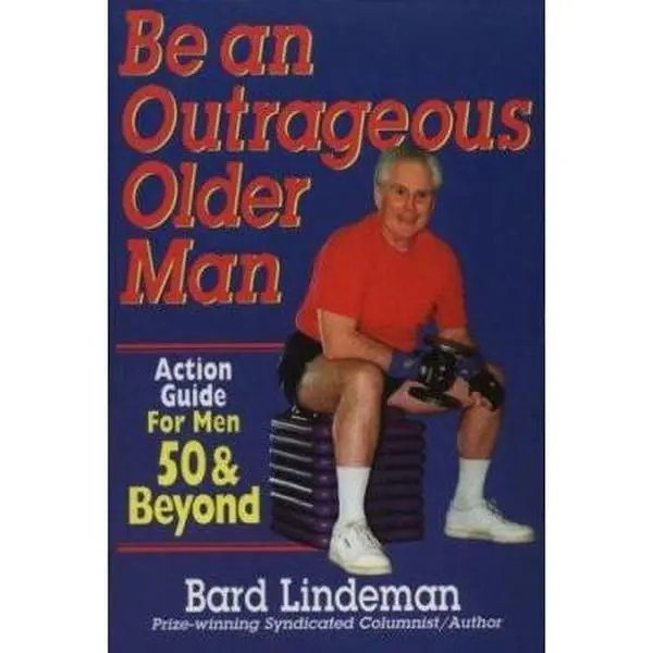 Used Paperback Book - Be an Outrageous Older Man: Action Guide for Men 50+ by Bard Lindeman (Author, Columnist) - English, 1998 Edition, 0.95 lbs, 187919824x, highly perfect gift for Father's Day and birthdays