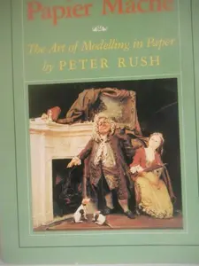 USED-Papier Mache : The Art of Modelling in Paper by Peter Rush (Paperback)