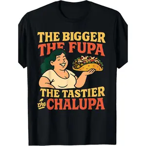 Men'S Funny Pun T-Shirt - Bigger The FUPA Tastier The Chalupa - Shirt with Red/Orange Text - Soft Stretch Fabric Casual Party Outfit - Adult Humor Graphic Tee for Themed Events & Casual Attire - Funny Gift for Lovers