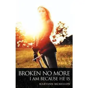 USED-Broken No More: I Am Because He Is by McMellon, Maryann (Paperback)