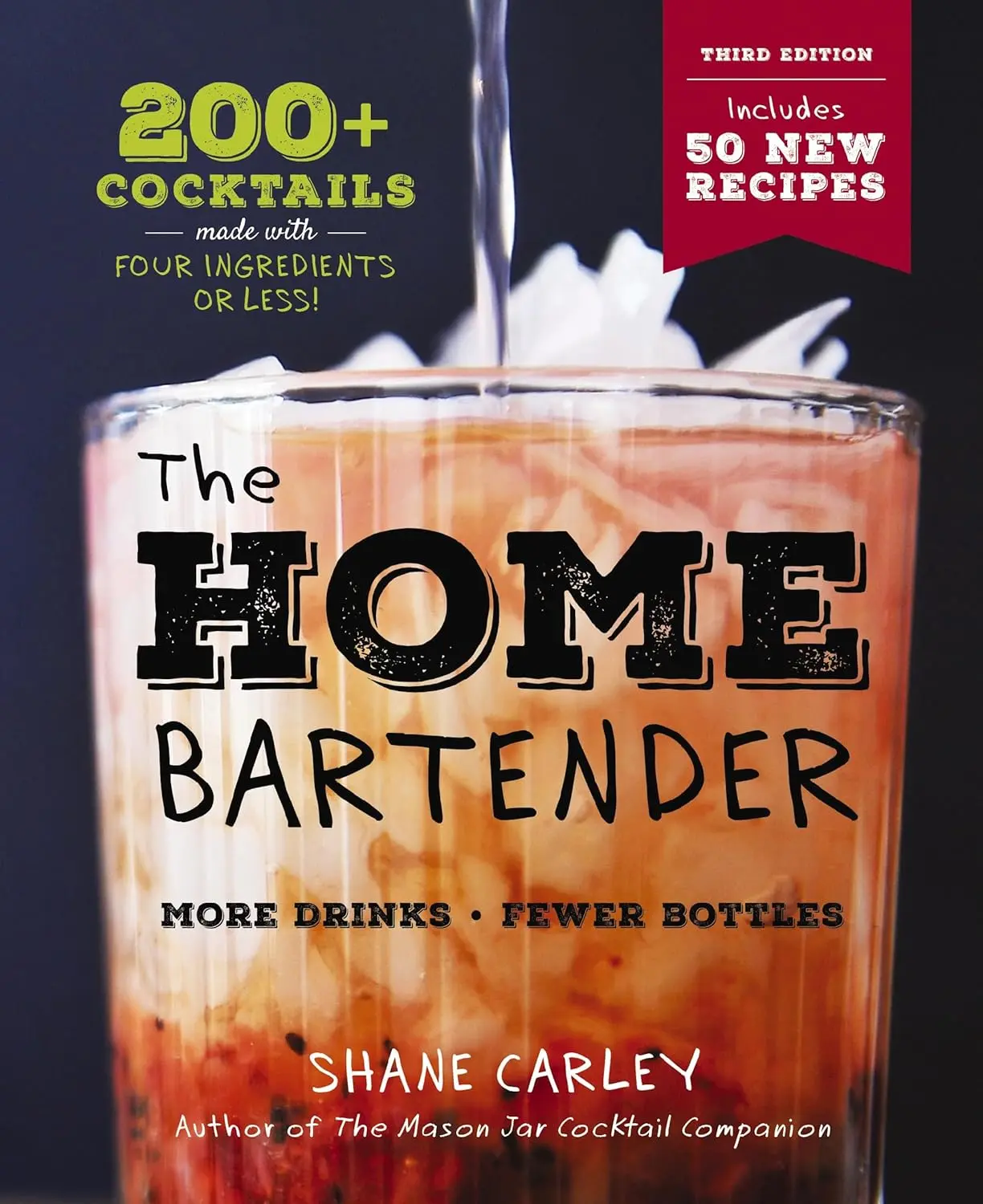 The Home Bartender: The Third Edition: 200+ Cocktails Made with Four Ingredients or Less (A Perfect Father's Day Gift)