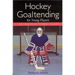 USED-Hockey Goaltending for Young Players : An Instructional Guide by François Allaire (Paperback)
