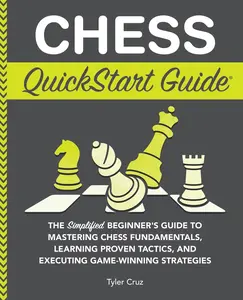 USED-Chess QuickStart Guide: The Simplified Beginner's Guide to Mastering Chess Fundamentals, Learning Proven Tactics, and Executing Game Winning Strategie by Cruz, Tyler (Paperback)