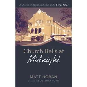 USED-Church Bells at Midnight: A Church, Its Neighborhood, and a Serial Killer by Horan, Matt (Paperback)