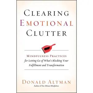 USED-Clearing Emotional Clutter: Mindfulness Practices for Letting Go of What's Blocking Your Fulfillment and Transformation by Altman, Donald (Paperback)