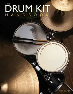 USED-The Drum Kit Handbook: How to Buy, Maintain, Set Up, Troubleshoot, and Modify Your Drum Set by Paul Balmer (Hardcover)