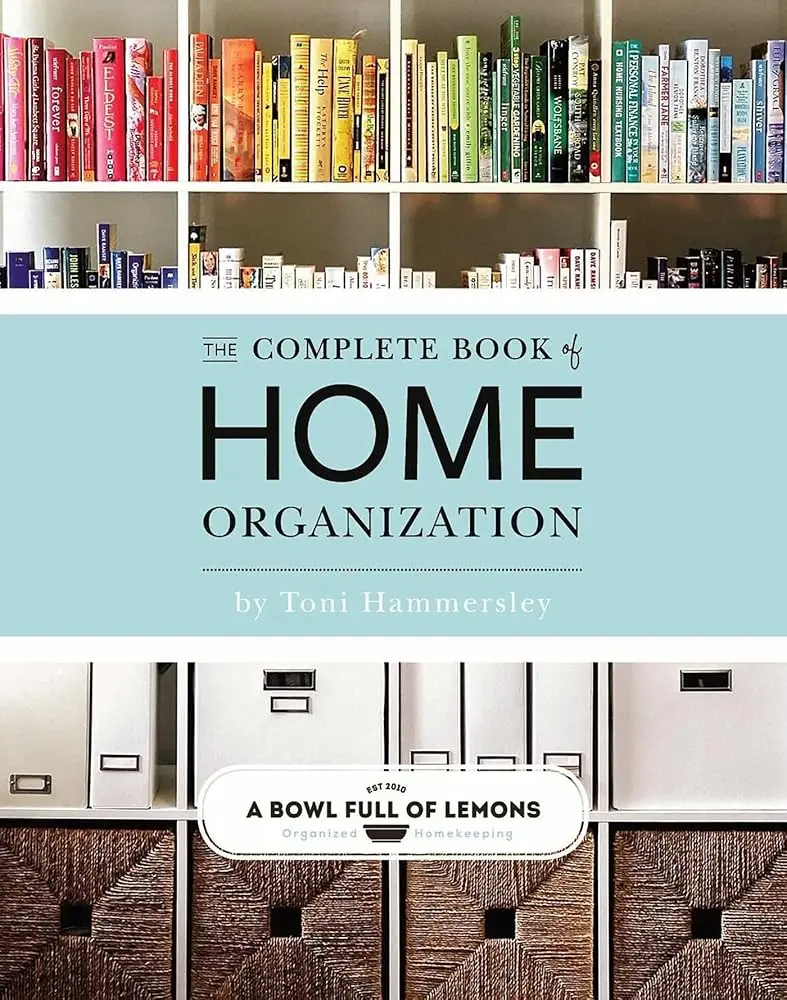 The Complete Book of Home Organization - Design-Conscious Guide with Handy Checklists, Step-by-Step Instructions, Detailed Illustrations for a Clutter-Free Home, Ideal Gift for Self-Help Enthusiasts