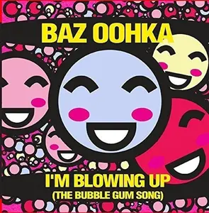 Baz Oohka - I'm Blowing Up (The Bubble Gum Song)  [COMPACT DISC - CD]