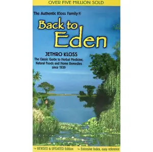 Back to Eden : The Classic Guide to Herbal Medicine, Natural Foods and Home Remedies Since 1939 - Jethro Kloss - Paperback