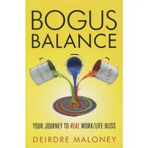 USED-Bogus Balance: Your Journey to Real Work/Life Bliss by Maloney, Deirdre (Paperback)