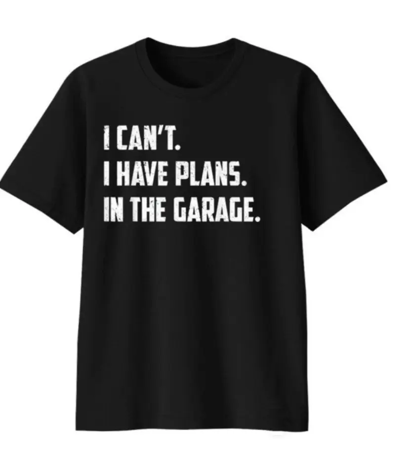 I Can't I Have Plans In The Garage Shirt, Work Bench Shirt, Mechanics Tee, Father's Day Gift, Handyman Gifts, Car Lover Tee