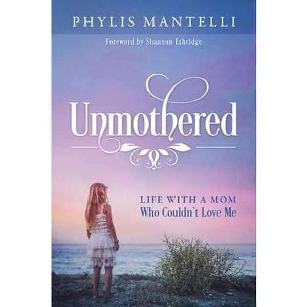 USED-Unmothered: Life With a Mom Who Couldn't Love Me by Mantelli, Phylis (Paperback)