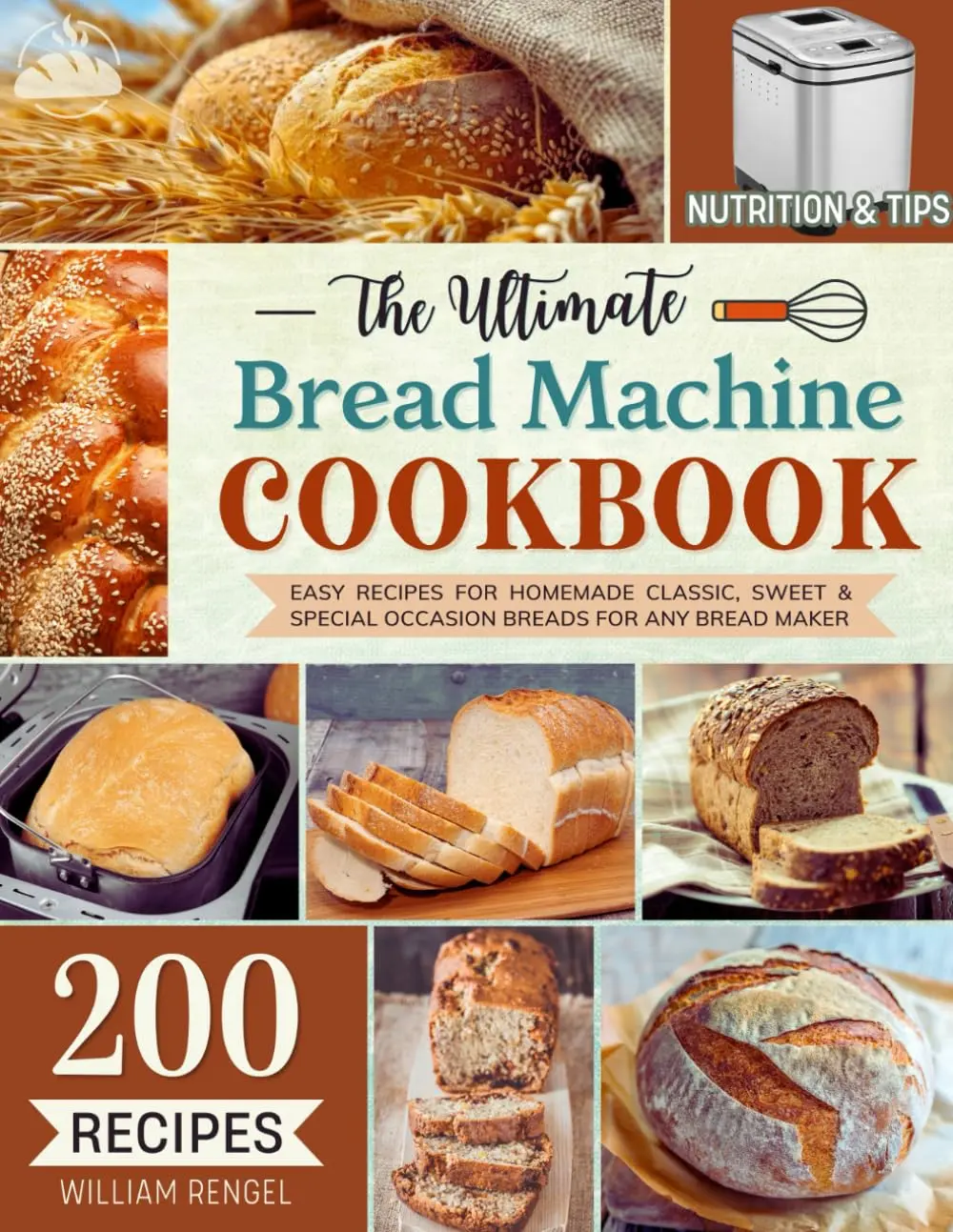 Ultimate Bread Machine Cookbook (2026 Regular Edition, 108-Page English Soft Cover, Independently Published): 149+ Easy Delicious Homemade Recipes, Step-by-Step Guide for Classic Loaves, Perfect for Beginners