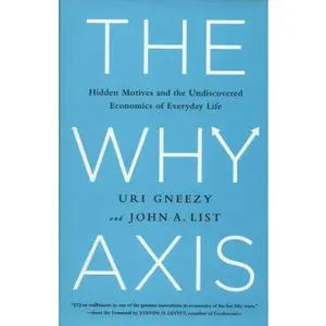 USED-The Why Axis: Hidden Motives and the Undiscovered Economics of Everyday Life by Gneezy, Uri (Hardcover)