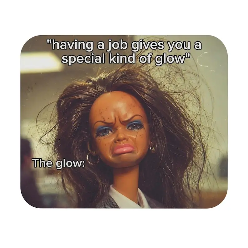 Having a Job Gives You a Special Kind of Glow mouse pad | Funny Doll Meme desk mat