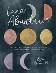 USED-Lunar Abundance: Cultivating Joy, Peace, and Purpose Using the Phases of the Moon by Spencer, Ezzie (Paperback)