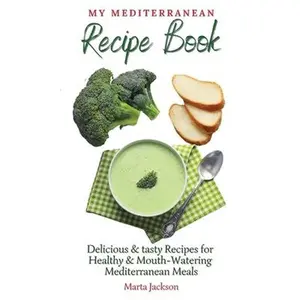 USED-My Mediterranean Recipe Book: Delicious & tasty Recipes for Healthy & Mouth- Watering Mediterranean Meals by Jackson, Marta (Hardcover)