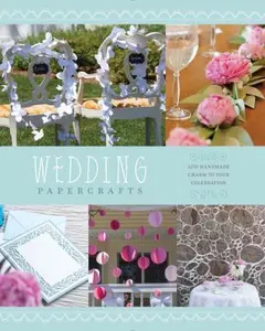 USED-Wedding Papercrafts: Add Handmade Charm to Your Celebration by Lark Crafts (Paperback)