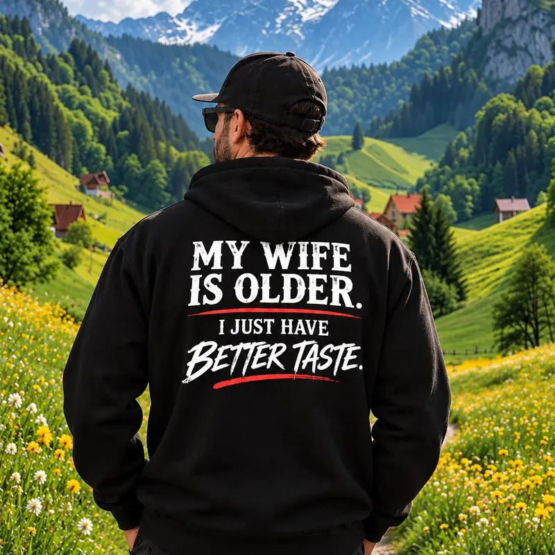 MY WIFE IS OLDER I JUST HAVE BETTER TASTE T-Shirt, Valentine's Day Gift, Sweatshirt, Hoodie