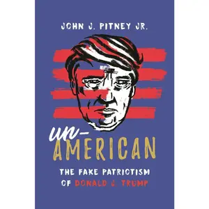 USED-Un-American: The Fake Patriotism of Donald J. Trump by Jr, John J. Pitney (Hardcover)