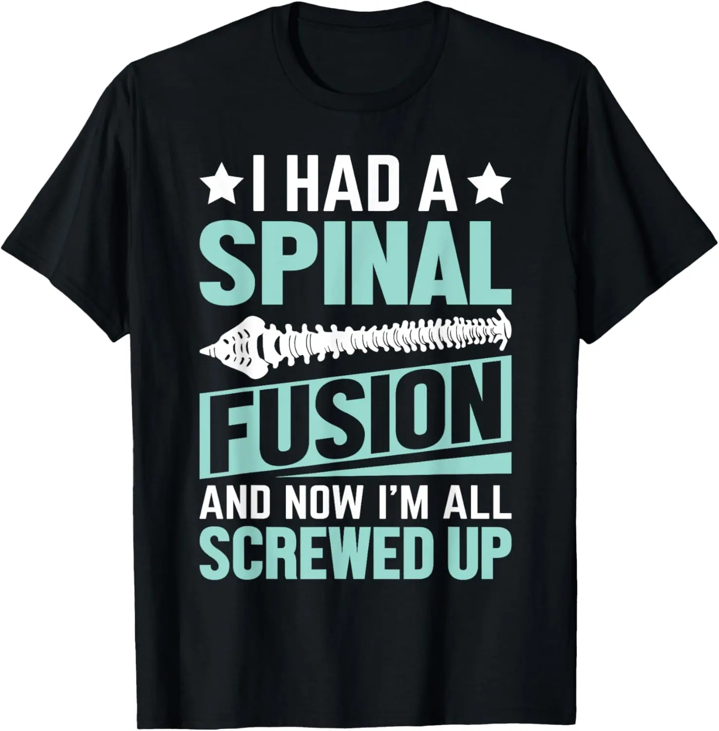 100% Cotton I Had A Spinal Fusion And Now I'm All Screwed Up Funny Spine T-Shirt