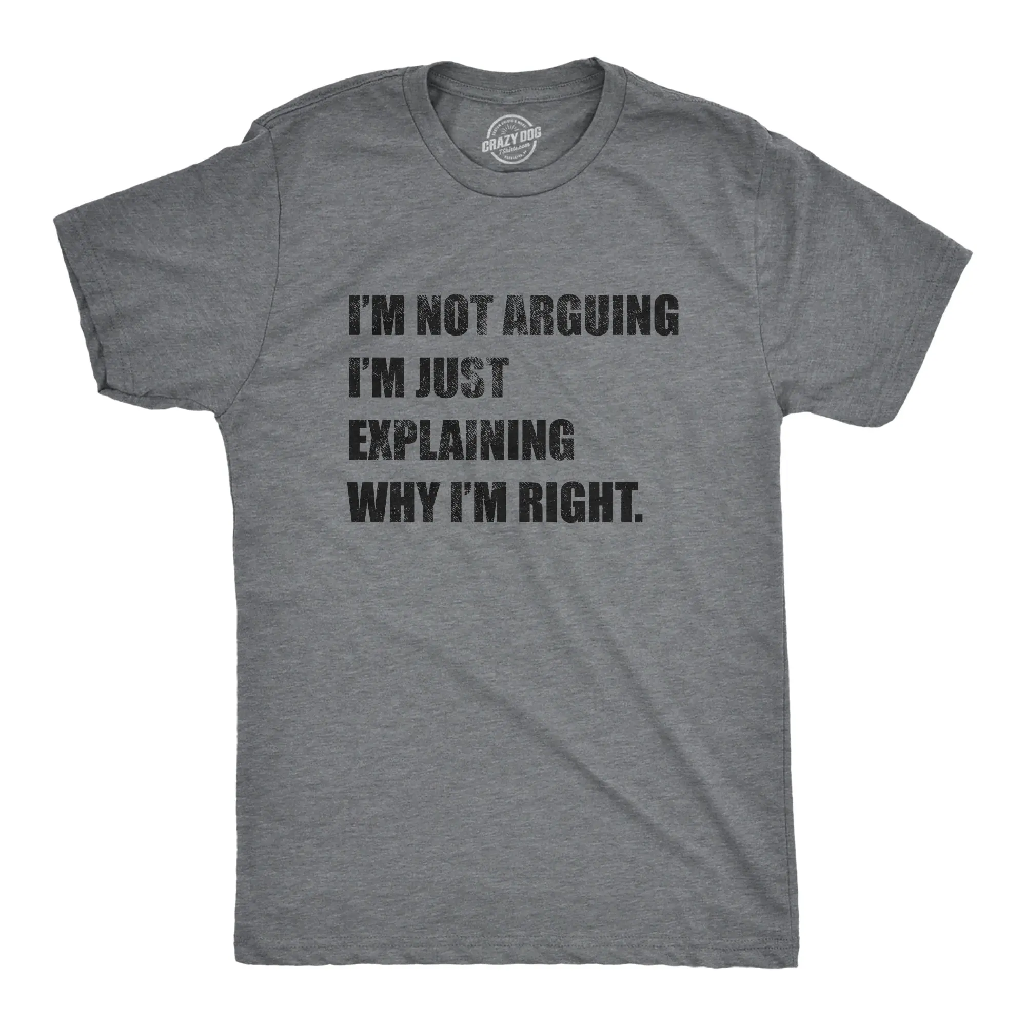 Mens I'm Not Arguing I'm Just Explaining Why I'm Right T Shirt Funny Novelty Joke Gift Tee Mens Funny T Shirts Cool Vintage Fashion T-Shirt Gift Classic Menswear Funny Sarcastic Short Sleeve Novelty Tees for Dark Grey