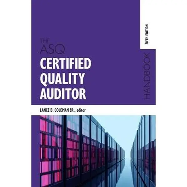 The ASQ Certified Quality Auditor Handbook - English Audit Teaching Book with Example Audit Situations, Written by Lance B. Coleman, Hard Cover for Trainers, Expanded Topics Since 2012